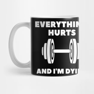 EVERYTHING HURTS AND I'M DYING Mug